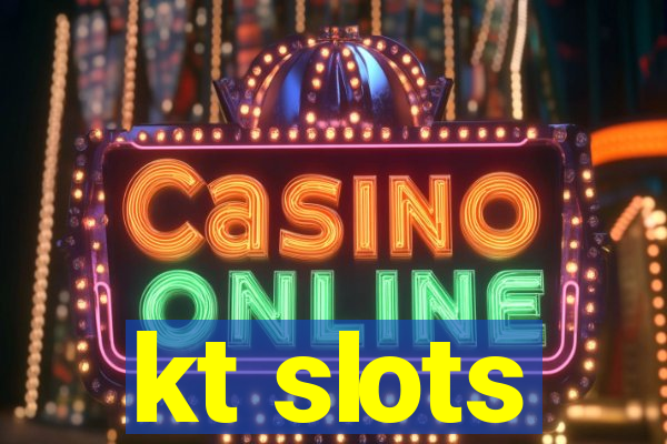 kt slots